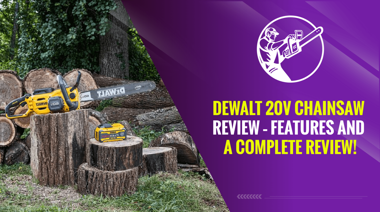DEWALT 20V Chainsaw Review – Features and a Complete Review!