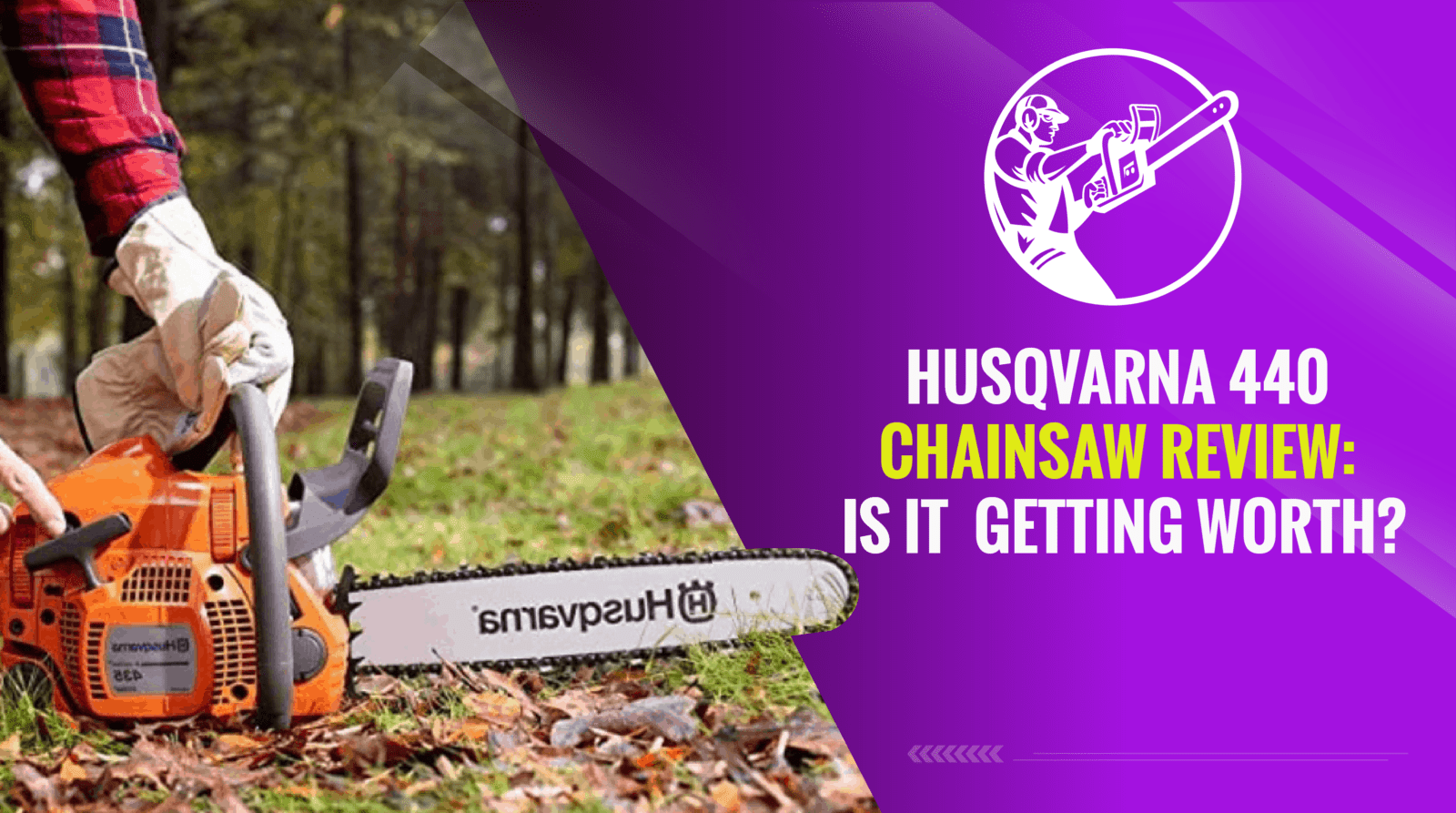 Husqvarna 440 Chainsaw Review Is It Getting Worth