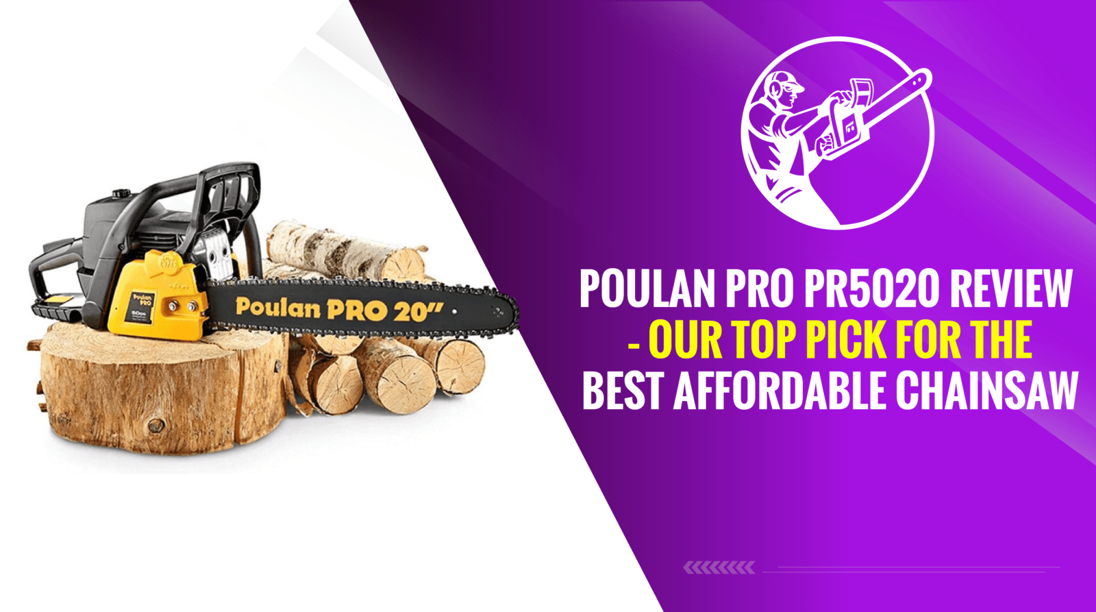 Poulan Pro PR5020 Review – Our Top Pick for the Best Affordable Chainsaw
