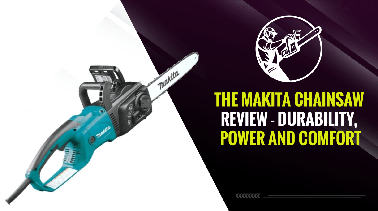 The Makita Chainsaw Review - Durability, Power and Comfort