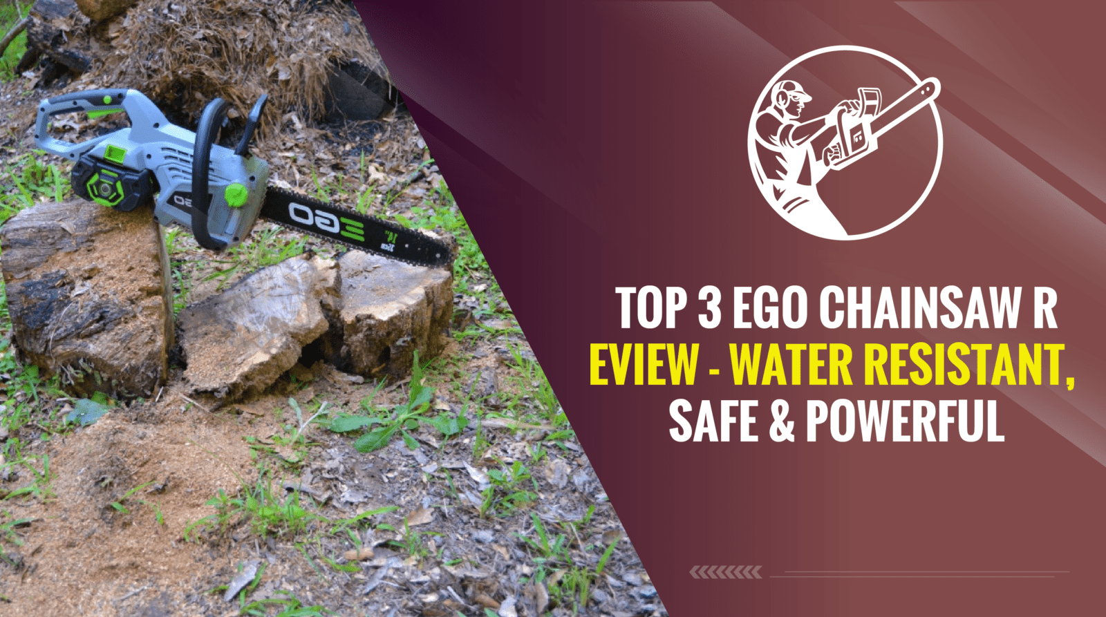 Top 3 Ego Chainsaw Review - Water Resistant, Safe & Powerful