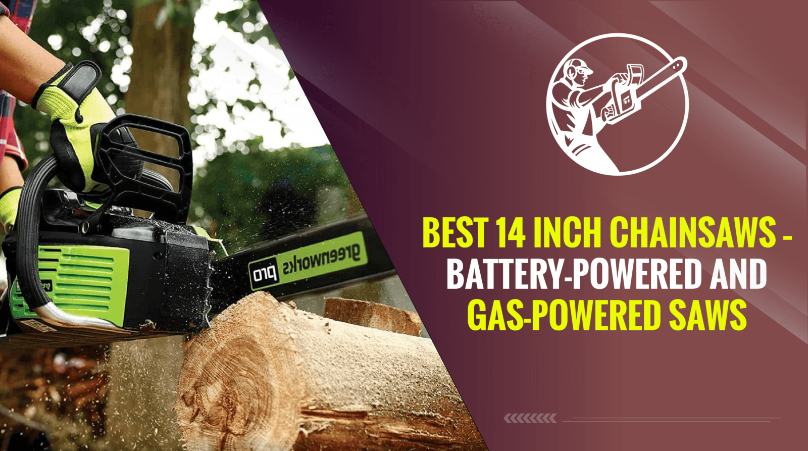 Best 14 Inch Chainsaws – Battery-Powered and Gas-Powered Saws