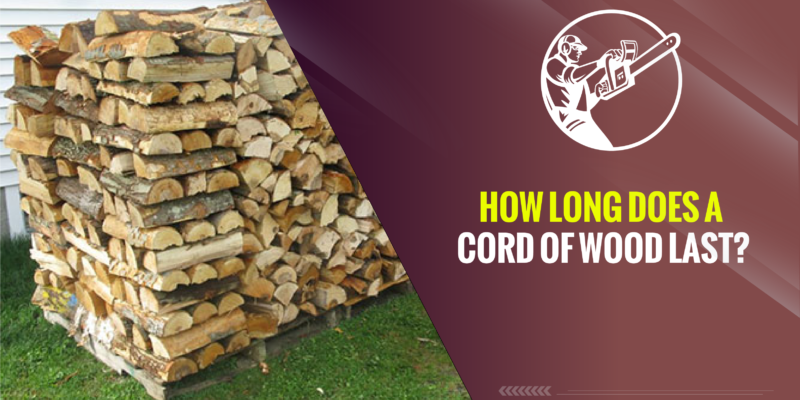 How Long Does a Cord of Wood Last? – 2023 Complete Guide