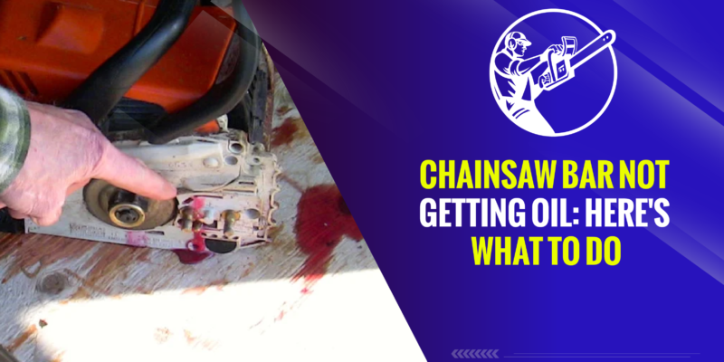 Chainsaw Bar Not Getting Oil: Here’s What to Do in 2024