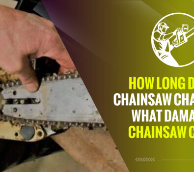 How Long Does a Chainsaw Chain Last? – What Damages a Chainsaw Chain?