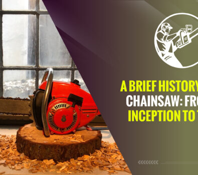A Brief History of the Chainsaw: From Its Inception to Today