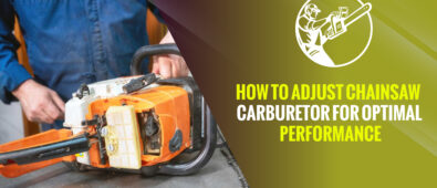 How to Adjust Chainsaw Carburetor for Optimal Performance
