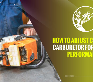 How to Adjust Chainsaw Carburetor for Optimal Performance