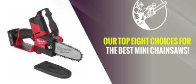 Our Top Eight Choices For The Best Mini Chainsaws!