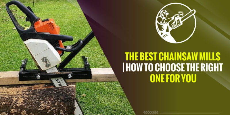 The Best Chainsaw Mills | How to Choose The Right One for You