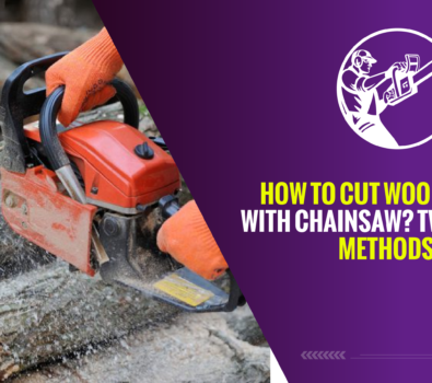 How to Cut Wood Slices With Chainsaw? Two Simple Methods!