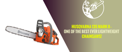 Husqvarna 135 Mark ii – One of the Best Ever Lightweight Chainsaws!