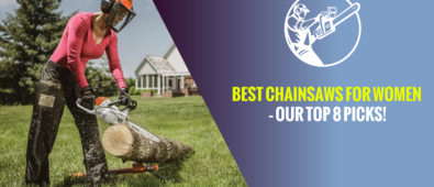 Best Chainsaws for Women – Our Top 8 Picks!