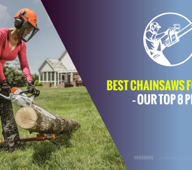 Best Chainsaws for Women – Our Top 8 Picks!