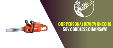 Our Personal Review on Echo 58V Cordless Chainsaw!