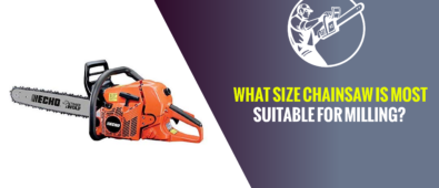 What Size Chainsaw is Most Suitable for Milling?