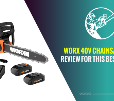 Worx 40V Chainsaw – Our Review for This Best Seller!