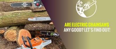 Are Electric Chainsaws Any Good? Let’s Find Out!