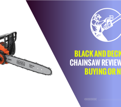 Black And Decker 40v Chainsaw Review – Worth Buying or Not?