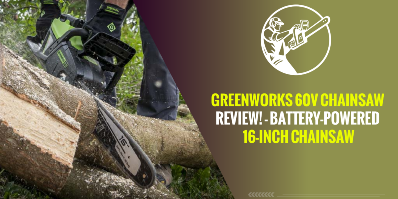 Greenworks 60V Chainsaw Review! – Battery-Powered 16-Inch Chainsaw