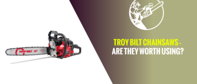 Troy Bilt Chainsaws – Are They Worth Using?