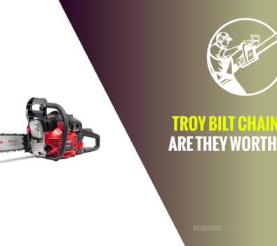 Troy Bilt Chainsaws – Are They Worth Using?