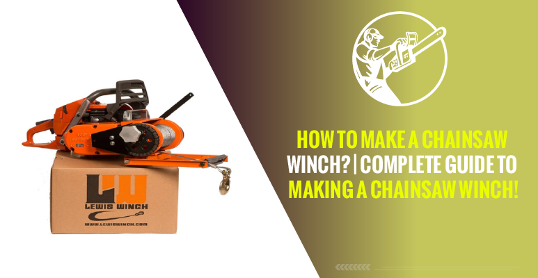 How to Make A Chainsaw Winch? | Complete Guide to Making a Chainsaw Winch!