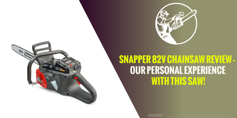Snapper 82V Chainsaw Review – Our Personal Experience with This Saw!