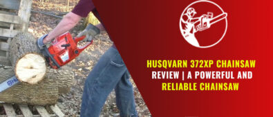 Husqvarna 372XP Chainsaw Review | A Powerful and Reliable Chainsaw