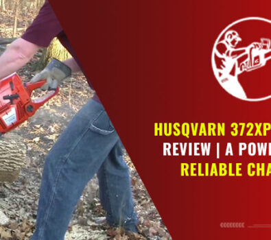 Husqvarna 372XP Chainsaw Review | A Powerful and Reliable Chainsaw