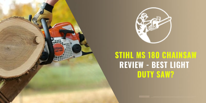 Stihl MS 180 Chainsaw Review – Best Light Duty Saw?