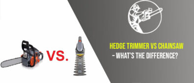Hedge Trimmer Vs Chainsaw – What’s The Difference?