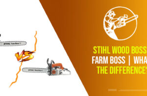 Stihl Wood Boss Vs Farm Boss | What’s The Difference?