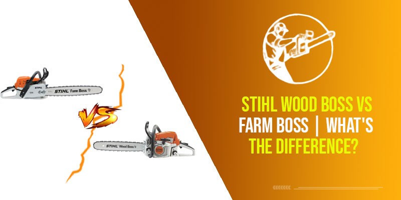 Stihl Wood Boss Vs Farm Boss | What’s The Difference?