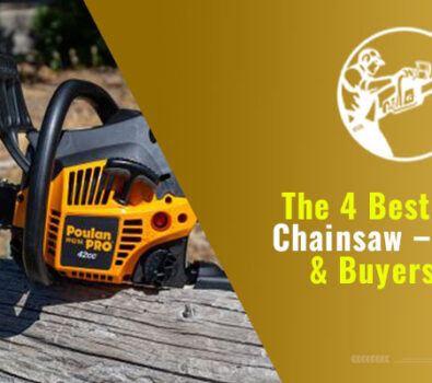 The 4 Best Poulan Chainsaw – Reviews & Buyers Guide