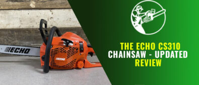 The Echo CS310 Chainsaw – Updated Review 2023