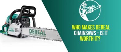 Who Makes Dereal Chainsaws – Is It Worth It?