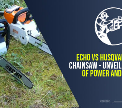 Echo Vs Husqvarna Vs Stihl Chainsaw – Unveiling Tthe Battle Of Power And Precision