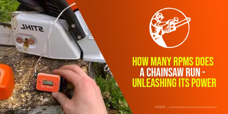 How Many RPMS Does A Chainsaw Run – Unleashing Its Power