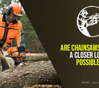 Are Chainsaws Dangerous? A Closer Look At The Possible Perils