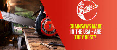 Chainsaws Made In The USA – Are They Best?