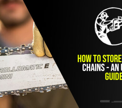 How To Store Chainsaw Chains – An Ultimate Guide