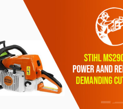 Stihl MS290 Review | Power Aand Reliability For Demanding Cutting Tasks