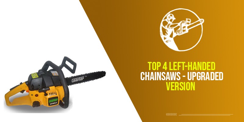 Top 4 Best Left-Handed Chainsaws – Upgraded Version 2024