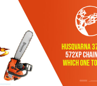 Husqvarna 372xp Vs 572xp Chainsaw | Which One To Pick?