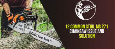 12 Common Stihl MS 271 Chainsaw Issue and Solution