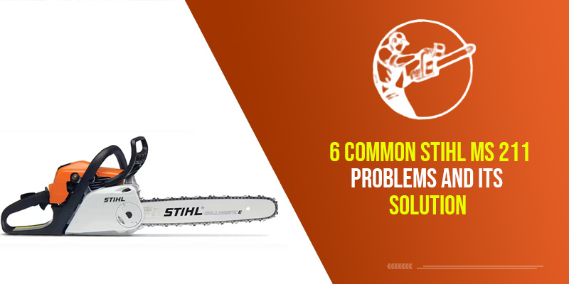6 Common Stihl MS 211 Problems and Its Solution