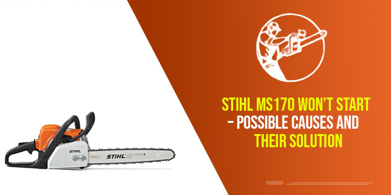 Stihl MS170 Won’t Start – Possible Causes and Their Solution
